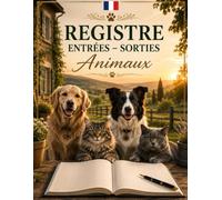 Registre entrées - sorties, animaux: Contrôle et le suivi des mouvements des animaux, Refuge et Pension | Cahier de Gestion Grand Format (8,5 x 11 Pouces) - 120 Pages
