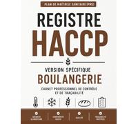 Registre HACCP Boulangerie: Carnet de contrôle et de traçabilité pour boulangeries et boulangeries-pâtisseries températures, nettoyage, réception des ... nuisibles et Plan de Maîtrise Sanitaire (PMS)