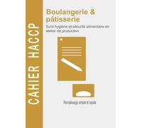 Registre HACCP Boulangerie Pâtisserie: Cahier de Suivi Hygiène Atelier de Production - Contrôles Quotidiens, Températures et Traçabilité des Produits