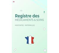 REGISTRE MÉDICAMENTS ET SOINS - ASSISTANT(E) MATERNEL(LE) | MAM: Le carnet indispensable pour suivre les traitements et soins des enfants en toute légalité - Conforme au décret 2021-1131