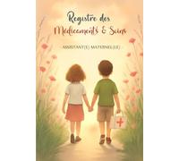 REGISTRE MÉDICAMENTS ET SOINS - ASSISTANTE MATERNELLE | MAM: Le carnet indispensable pour suivre les traitements et soins des enfants en toute légalité - Conforme au décret 2021-1131