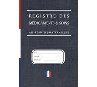 REGISTRE MÉDICAMENTS ET SOINS - ASSISTANTE MATERNELLE | MAM: Le carnet indispensable pour suivre les traitements et soins des enfants en toute légalité - Conforme au décret 2021-1131