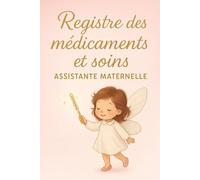 REGISTRE MÉDICAMENTS ET SOINS - ASSISTANTE MATERNELLE | MAM: Le carnet indispensable pour suivre les traitements et soins des enfants en toute légalité - Conforme au décret 2021-1131