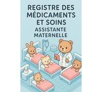 REGISTRE MÉDICAMENTS ET SOINS - ASSISTANTE MATERNELLE | MAM: Le carnet indispensable pour suivre les traitements et soins des enfants en toute légalité - Conforme au décret 2021-1131