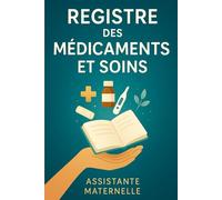 REGISTRE MÉDICAMENTS ET SOINS - ASSISTANTE MATERNELLE | MAM: Le carnet indispensable pour suivre les traitements et soins des enfants en toute légalité - Conforme au décret 2021-1131