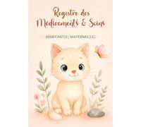 REGISTRE MÉDICAMENTS ET SOINS - ASSISTANTE MATERNELLE | MAM: Le carnet indispensable pour suivre les traitements et soins des enfants en toute légalité - Conforme au décret 2021-1131