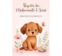 REGISTRE MÉDICAMENTS ET SOINS - ASSISTANTE MATERNELLE | MAM: Le carnet indispensable pour suivre les traitements et soins des enfants en toute légalité - Conforme au décret 2021-1131