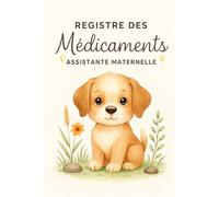 REGISTRE MÉDICAMENTS ET SOINS - ASSISTANTE MATERNELLE | MAM: Le carnet indispensable pour suivre les traitements et soins des enfants en toute légalité - Conforme au décret 2021-1131