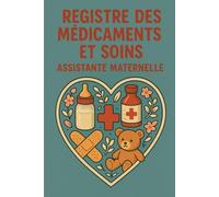 REGISTRE MÉDICAMENTS ET SOINS - ASSISTANTE MATERNELLE | MAM: Le carnet indispensable pour suivre les traitements et soins des enfants en toute légalité - Conforme au décret 2021-1131