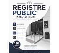 Registre Public d'Accessibilité: Conforme à la réglementation ERP | Registre complet de 120 pages avec fiches d'identification, synthèse de ... et archivage des documents obligatoires