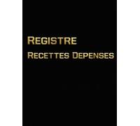 Registre recettes dépenses: Le cahier de gestion indispensable de l'auto-entrepreneur pour gagner du temps et maîtriser votre activité