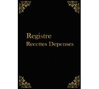 Registre recettes dépenses: Le cahier de gestion indispensable de l'auto-entrepreneur pour gagner du temps et maîtriser votre activité