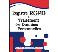Registre RGPD - Traitement des Données Personnelles pour Petites Entreprises et Associations: Carnet professionnel de conformité RGPD - Registre des traitements, sécurité et suivi
