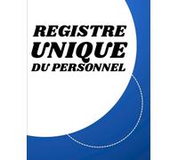Registre Unique du Personnel: Cahier pour la Gestion du Personnel Salariés et Stagiaires