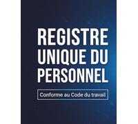 Registre Unique du Personnel - Conforme au Code du Travail: Carnet unique du personnel à remplir - Suivi des employés, stagiaires et CDI, CDD et Apprentis