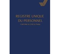 Registre Unique du Personnel: Registre du Personnel Conforme au Code du Travail bleu - Suivi pour +130 Salariés, Stagiaires, CDI, CDD et Apprentis