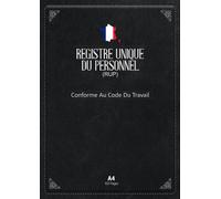Registre unique du personnel (RUP) :: Livre chronologique pour l'embauche et le suivi des salariés stagiaires & volontaires en service ... et utilisable dans tout secteur d'activité.