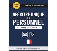 Registre Unique du Personnel Salariés et Stagiaires: Conforme au Code du travail / 126 Pages Numérotés à Remplir Grand Format A4