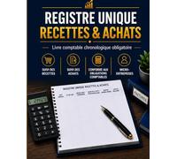 REGISTRE UNIQUE RECETTES ET ACHATS: Livre officiel 2-en-1 : Suivi chronologique des Recettes et des Achats. Cahier de comptabilité obligatoire pour auto-entrepreneur et micro-entreprise.