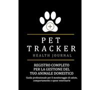 REGISTRO COMPLETO PER LA GESTIONE DEL TUO ANIMALE DOMESTICO: Guida professionale per il monitoraggio di salute, comportamento e spese veterinarie