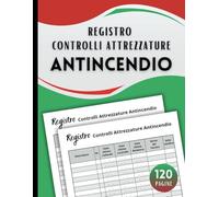 Registro Controlli Attrezzature Antincendio: Manutenzione e Monitoraggio dei Dispositivi e delle Attrezzature Antincendio | Prevenzione e Sicurezza ... di Registri Professionali e Amministrativi)