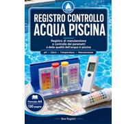 Registro Controllo Acqua Piscina: Registro di manutenzione e controllo dei parametri e della qualità dell’acqua in piscina