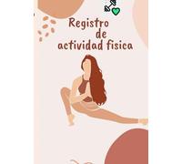 Registro de actividad fisica: Cuaderno de registro de ejercicios/Diario de rutinas de ejercicios físicos/Planificador de fitness/Mi agenda fitness, el planificador ideal para tu entrenamiento