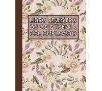 Registro De Asistencia Del Empleado: Control de Asistencia de Personal y Ausencia De Los Empleados | 100 páginas Diario Seguimiento De Días Trabajados