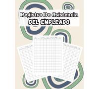 Registro De Asistencia Del Empleado: Control de Asistencia de Personal y Ausencia De Los Empleados | 100 páginas Diario Seguimiento De Días Trabajados