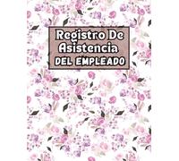 Registro De Asistencia Del Empleado: Control de Asistencia de Personal y Ausencia De Los Empleados | 100 páginas Diario Seguimiento De Días Trabajados