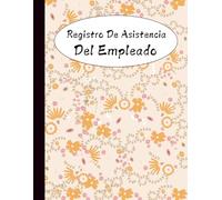 Registro De Asistencia Del Empleado: Control de Asistencia de Personal y Ausencia De Los Empleados | 100 páginas Diario Seguimiento De Días Trabajados