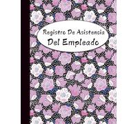 Registro De Asistencia Del Empleado: Control de Asistencia de Personal y Ausencia De Los Empleados | 100 páginas Diario Seguimiento De Días Trabajados