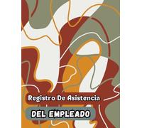 Registro De Asistencia Del Empleado: Control de Asistencia de Personal y Ausencia De Los Empleados | 100 páginas Diario Seguimiento De Días Trabajados