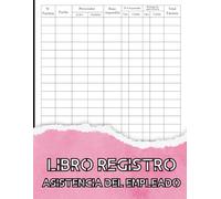 Registro De Asistencia Del Empleado: Control de Asistencia de Personal y Ausencia De Los Empleados | 100 páginas Diario Seguimiento De Días Trabajados