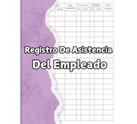 Registro De Asistencia Del Empleado: Control de Asistencia de Personal y Ausencia De Los Empleados | 100 páginas Diario Seguimiento De Días Trabajados