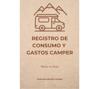 REGISTRO DE CONSUMO Y GASTOS CAMPER: Cuaderno de control de combustible, pernoctas y gastos de viaje. Colección Mundo Camper