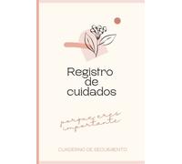 Registro de cuidados de persona dependiente "porque eres importante": Cuaderno de seguimiento diario para cuidadores, que les permitirá tener un ... de los cuidados prestados a su familiar