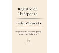 Registro de Huéspedes para Alquileres Temporarios: Libro de control de reservas, pagos y estadías | Ideal para Airbnb y alquileres vacacionales (Espacio Anfitrion)