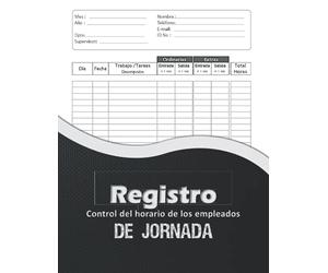 Registro De Jornada Control del horario de los empleados: Cuaderno de registro de tiempo de trabajo para empleadores, empleados, pequeñas empresas y para uso personal.