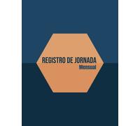 Registro de Jornada Mensual: Cuaderno con 100 páginas con 1 registro mensual cada, lleva el registro de las horas trabajadas
