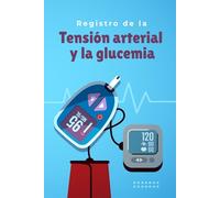 Registro de la tensión arterial y la glucemia: Cuaderno para controlar en casa la presión arterial y los niveles de glucosa en sangre