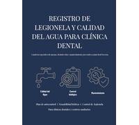 REGISTRO DE LEGIONELA Y CALIDAD DEL AGUA PARA CLÍNICA DENTAL: Cuaderno operativo de purgas, desinfección y mantenimiento preventivo según Real ... Profesional: Sistemas de Control y Registro)