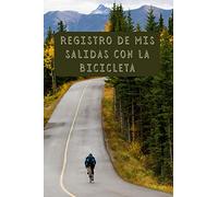 Registro De Mis Salidas Con La Bicicleta: Con Páginas Diseñadas Con Espacios Para Rellenar Con Todo Lujo De Detalles - 120 Páginas