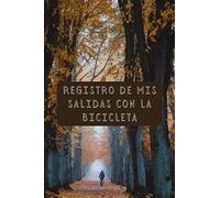 Registro De Mis Salidas Con La Bicicleta: Para Llevar Un Seguimiento De Todas Tus Rutas - Regalo Ideal Para Ciclistas - 120 Páginas