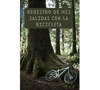 Registro De Mis Salidas Con La Bicicleta: Regalo Ideal Para Amantes Del Ciclismo Para Llevar Un Seguimiento De Todas Las Rutas Y Salidas - 120 Páginas