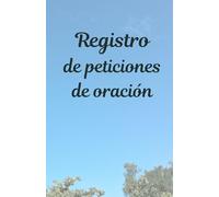 Registro de peticiones de oración: 90 días para escribir tus conversaciones con el Altísimo