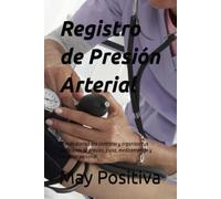 Registro de Presión Arterial: Agenda diaria para controlar y organizar tus mediciones de presión, pulso, medicamentos y bienestar personal