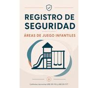 Registro de Seguridad: Áreas de juego infantiles | Conforme a las normas UNE-EN 1176 y UNE-EN 1177 | Cuaderno de mantenimiento e inspección