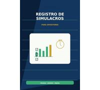 Registro de Simulacros para Opositores: Seguimiento sistemático de cada prueba para detectar patrones, analizar errores y mejorar tu nota examen a examen (Estudios)