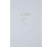 Registro de Sueño: Bitácora de seguimiento diario y semanal para mejorar tus hábitos de sueño y tu descanso, 60 días